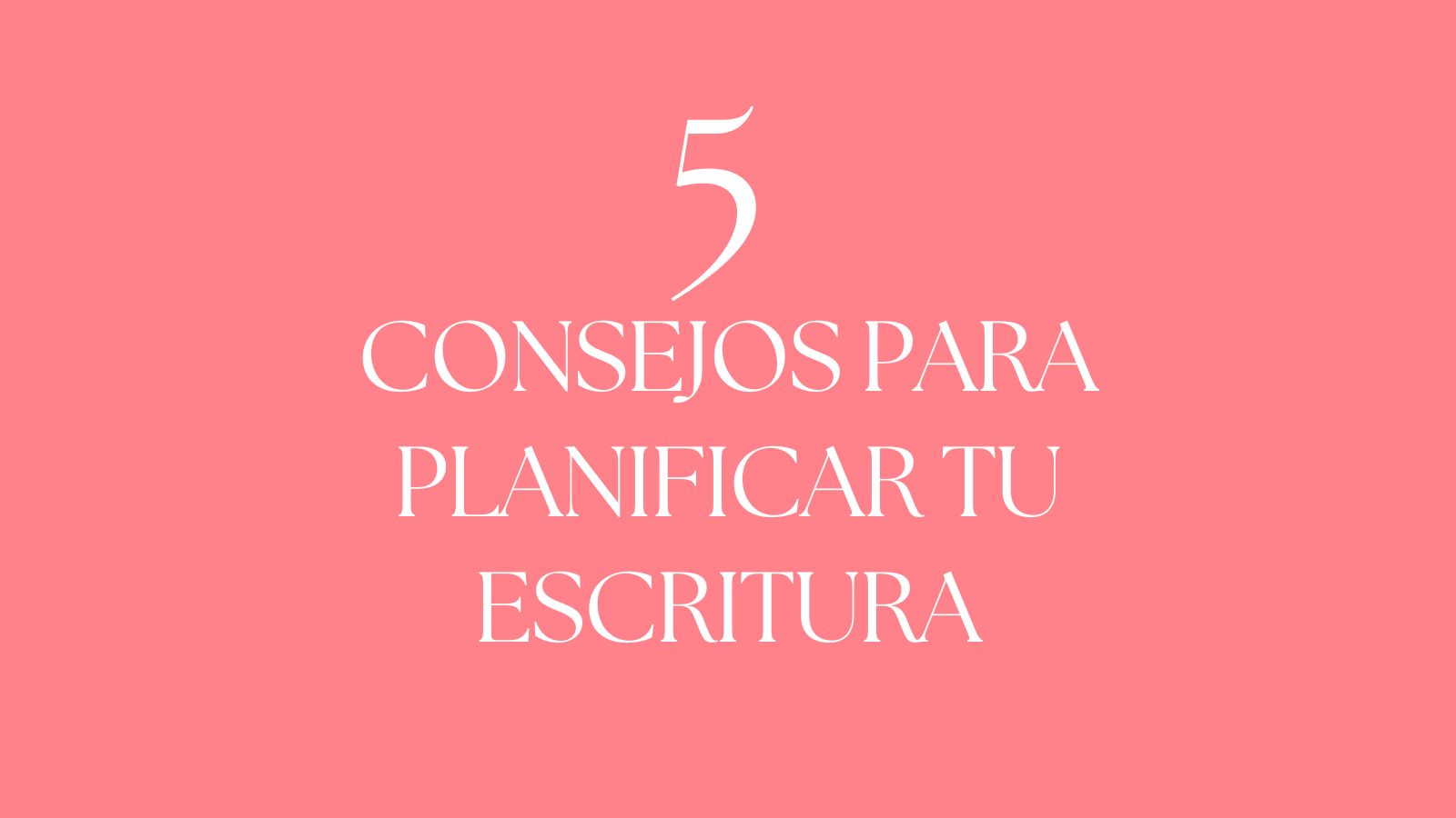 5 Consejos para planificar tu escritura